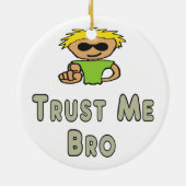 Vertrouw Me Bro Keramisch Ornament (Achterkant)