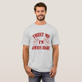 Vertrouw me dat ik altijd gelijk heb t-shirt (Voorkant volledig)