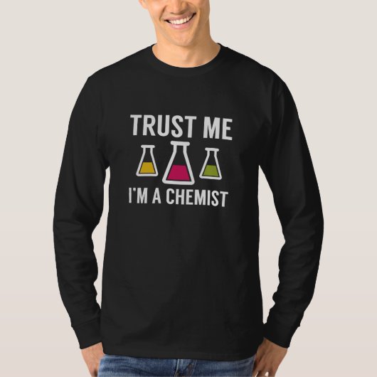 Vertrouw me dat ik een chemicus ben t-shirt (Voorkant)