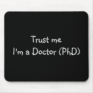 Vertrouw me dat ik een dokter (PhD) mousepad ben Muismat