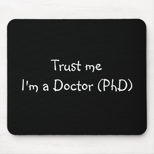 Vertrouw me dat ik een dokter (PhD) mousepad ben Muismat (Voorkant)