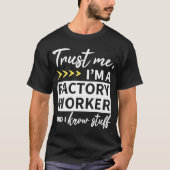 Vertrouw me dat ik een fabrieksarbeider ben en dat t-shirt (Voorkant)