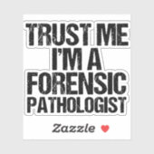 Vertrouw me dat ik een forensische patholoog ben sticker (Vel)