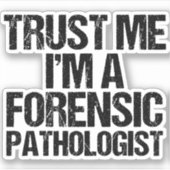 Vertrouw me dat ik een forensische patholoog ben sticker (Voorkant)