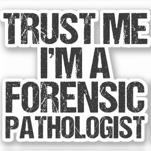 Vertrouw me dat ik een forensische patholoog ben sticker (Voorkant)