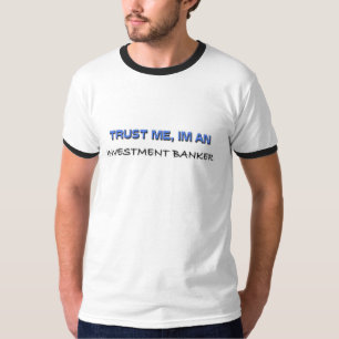 Vertrouw me dat ik een investeringsbank ben t-shirt