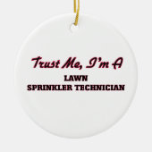 Vertrouw me dat ik een 'Lawn Sprinkler Technicien' Keramisch Ornament (Voorkant)