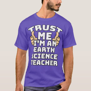 Vertrouw me dat ik een leraar aardwetenschappen be t-shirt
