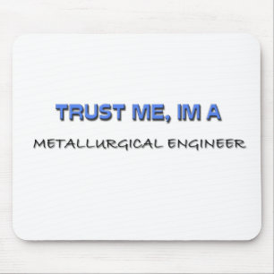 Vertrouw me dat ik een metallurgische ingenieur be muismat