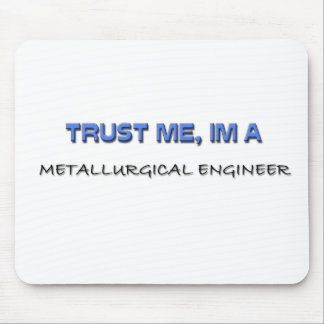 Vertrouw me dat ik een metallurgische ingenieur be muismat
