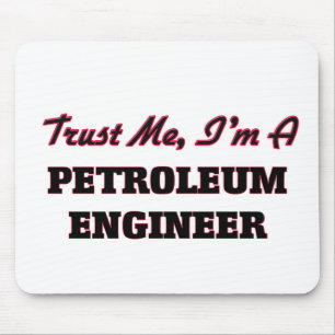 Vertrouw me dat ik een Petroleum Engineer ben Muismat