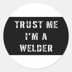 Vertrouw me dat ik een Welder ben Ronde Sticker