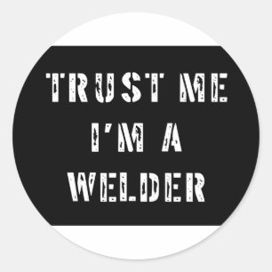 Vertrouw me dat ik een Welder ben Ronde Sticker