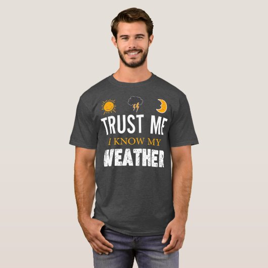 Vertrouw me dat ik mijn    weetherFunny Weather ke T-shirt (Voorkant volledig)