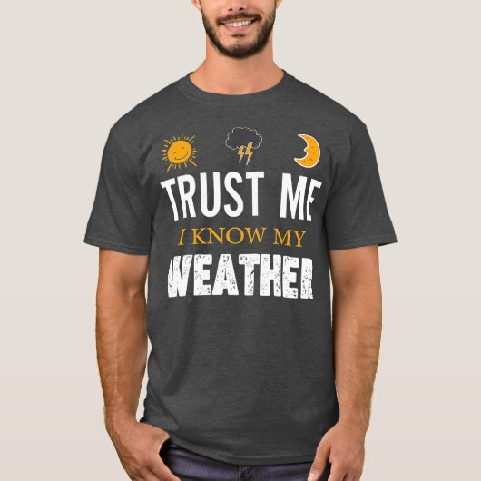 Vertrouw me dat ik mijn    weetherFunny Weather ke T-shirt (Voorkant)