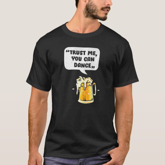 Vertrouw me dat je kunt dansen, grappige bier Drin T-shirt (Voorkant)
