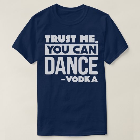 Vertrouw me dat je kunt dansen. t-shirt (Design voorkant)