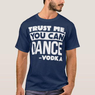 Vertrouw me dat je kunt dansen. t-shirt