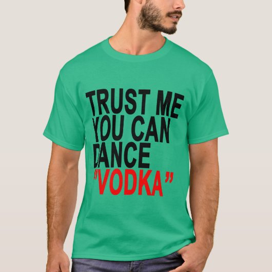 Vertrouw me dat je Vodka T-Shirts kunt dansen.png (Voorkant)