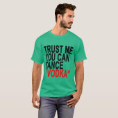 Vertrouw me dat je Vodka T-Shirts kunt dansen.png (Voorkant volledig)