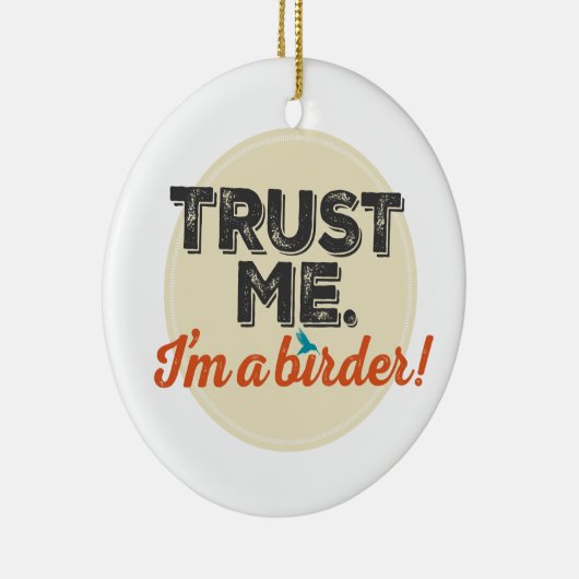 Vertrouw me. Ik ben een Birder! Embleem Keramisch Ornament (Rechts)