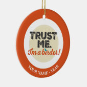 Vertrouw me. Ik ben een Birder! Embleem Keramisch Ornament (Rechts)