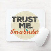 Vertrouw me. Ik ben een Birder! Embleem Muismat (Met muis)