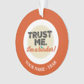 Vertrouw me. Ik ben een Birder! Embleem Ornament (voorkant)