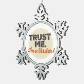 Vertrouw me. Ik ben een Birder! Embleem Tin Sneeuwvlok Ornament (Rechts)