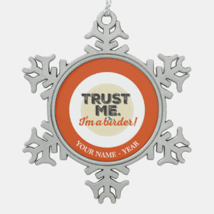 Vertrouw me. Ik ben een Birder! Embleem Tin Sneeuwvlok Ornament