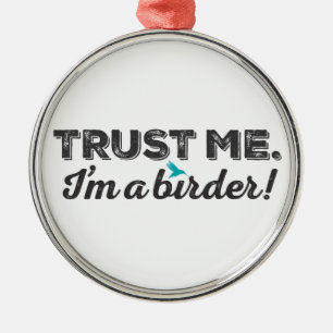 Vertrouw me. Ik ben een Birder! Metalen Ornament