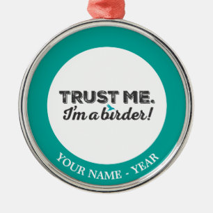 Vertrouw me. Ik ben een Birder! Metalen Ornament