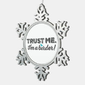 Vertrouw me. Ik ben een Birder! Tin Sneeuwvlok Ornament (Rechts)