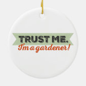 Vertrouw me. Ik ben een Gardener. Keramisch Ornament (Achterkant)
