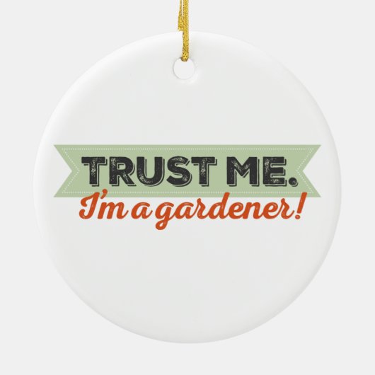 Vertrouw me. Ik ben een Gardener. Keramisch Ornament (Achterkant)