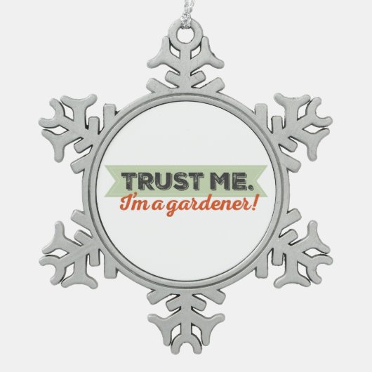 Vertrouw me. Ik ben een Gardener. Tin Sneeuwvlok Ornament (Voorkant)