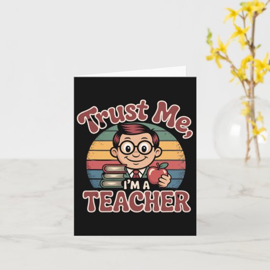 Vertrouw me, ik ben een leraar – Grappige leraar C Kaart (Gele Bloem)
