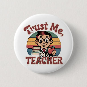 Vertrouw Me Ik Ben Een Leraar – Grappige Leraar Ca Ronde Button 5,7 Cm