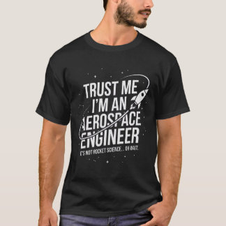 Vertrouw Me Ik Ben Een Luchtvaartingenieur Ruimte T-shirt