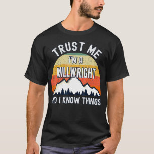 Vertrouw me, ik ben een Millwright en ik weet ding T-shirt