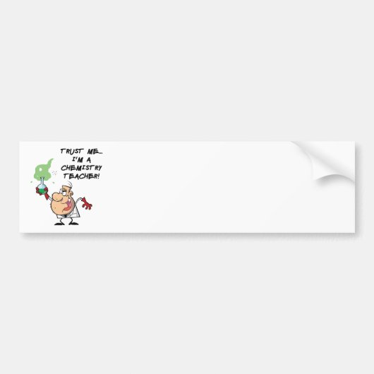 Vertrouw me... Ik ben een scheikundige leraar Bumpersticker (Voorkant)