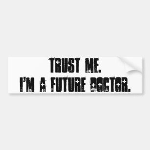 Vertrouw me. Ik ben een Toekomstige Doctor. Bumpersticker