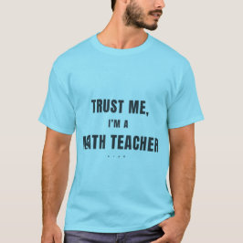 Vertrouw me, ik ben een wiskundeleraar Leuke wisku T-shirt
