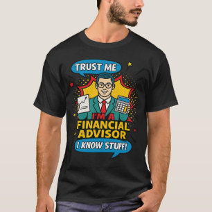 Vertrouw me, ik ben financieel adviseur, ik weet w t-shirt