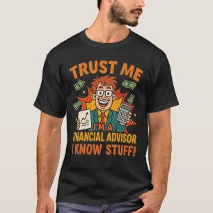 Vertrouw me, ik ben financieel adviseur, ik weet w t-shirt