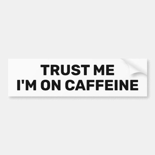 Vertrouw Me - Ik Ben Op Cafeïne™ Bumpersticker (Voorkant)