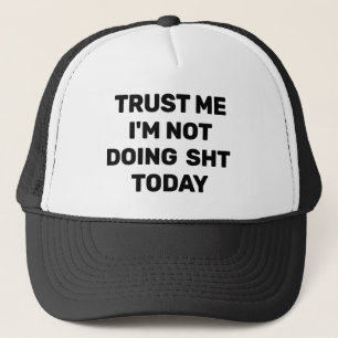 Vertrouw Me - Ik Doe Het Niet Vandaag™ Trucker Hoe Pet