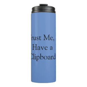 Vertrouw me, ik heb een klembord thermosbeker