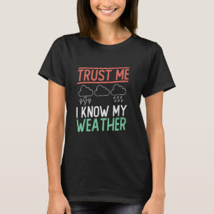 Vertrouw Me Ik Ken Mijn Weer - Weerman Meteoroloog T-shirt