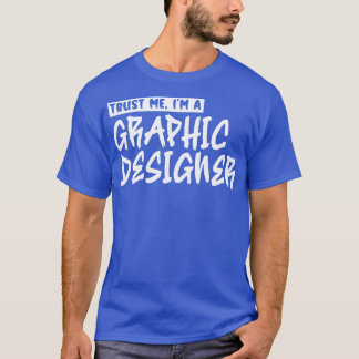 Vertrouw me Im een grafisch ontwerper 1 T-shirt
